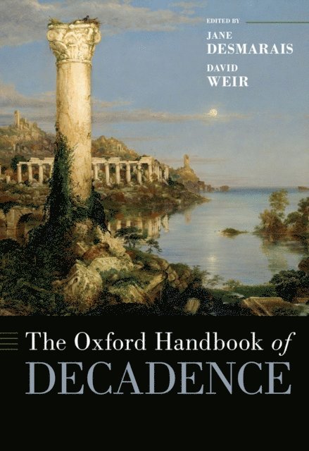 David Weir, Jane Desmarais - Oxford Handbook of Decadence, E-bok