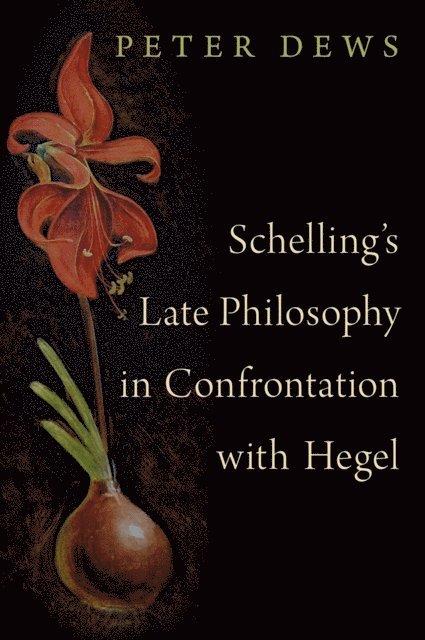 Peter Dews - Schelling's Late Philosophy in Confrontation with Hegel, E-bok