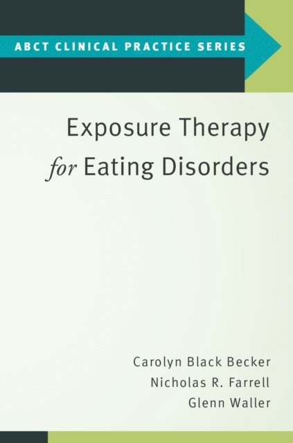 Glenn Waller, Nicholas R. Farrell, Carolyn Black Becker - Exposure Therapy for Eating Disorders, E-bok