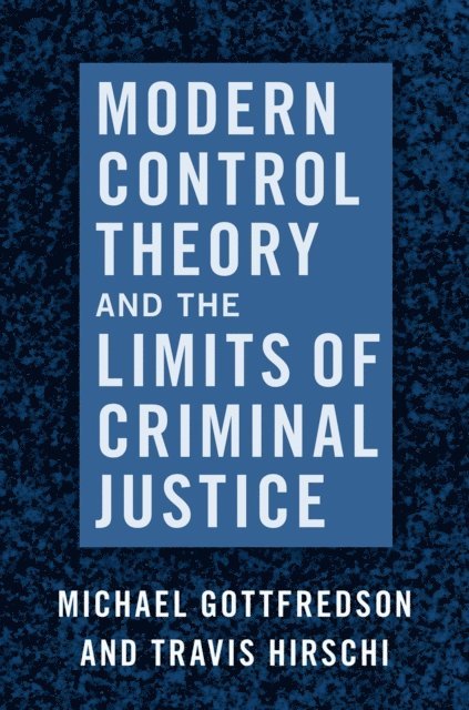 Travis Hirschi, Michael Gottfredson - Modern Control Theory and the Limits of Criminal Justice, E-bok