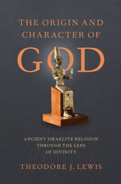 Theodore J. Lewis - Origin and Character of God, E-bok