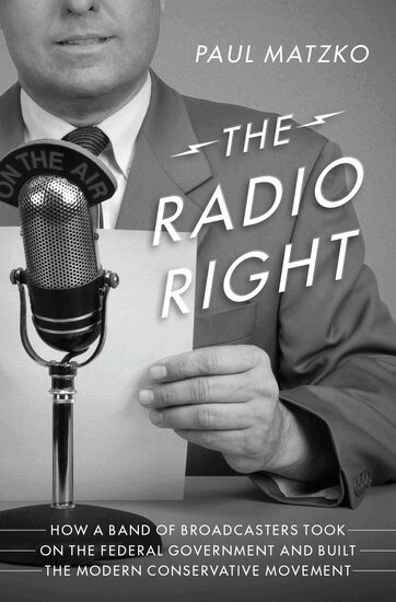 Paul Matzko - The Radio Right, Inbunden