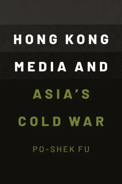 Hong Kong Media and Asia's Cold War