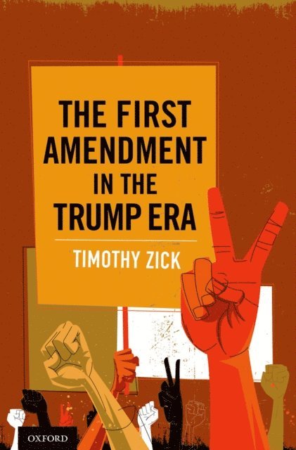 Timothy Zick - First Amendment in the Trump Era, E-bok