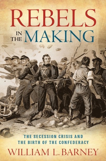 William L. Barney - Rebels in the Making, E-bok