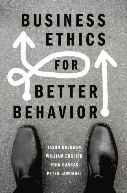 Peter Jaworski, John Hasnas, William English, Jason Brennan - Business Ethics for Better Behavior, E-bok