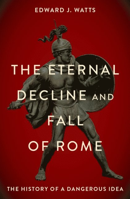 Edward J. Watts - Eternal Decline and Fall of Rome, E-bok