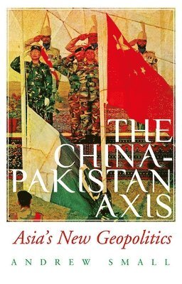 Andrew Small - The China-Pakistan Axis: Asia's New Geopolitics, Häftad. Tillgänglighet: Lägg i varukorg