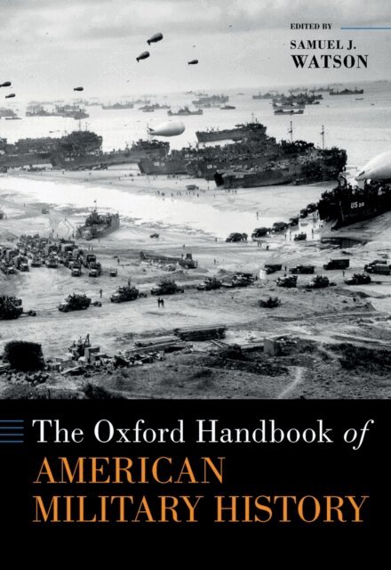 Samuel J. Watson - Oxford Handbook of American Military History, E-bok