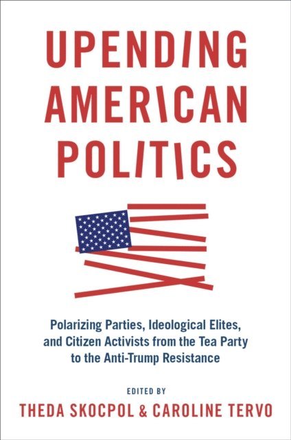 Caroline Tervo, Theda Skocpol - Upending American Politics, E-bok