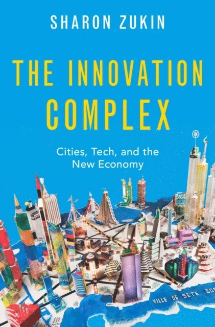 Sharon Zukin - Innovation Complex, E-bok