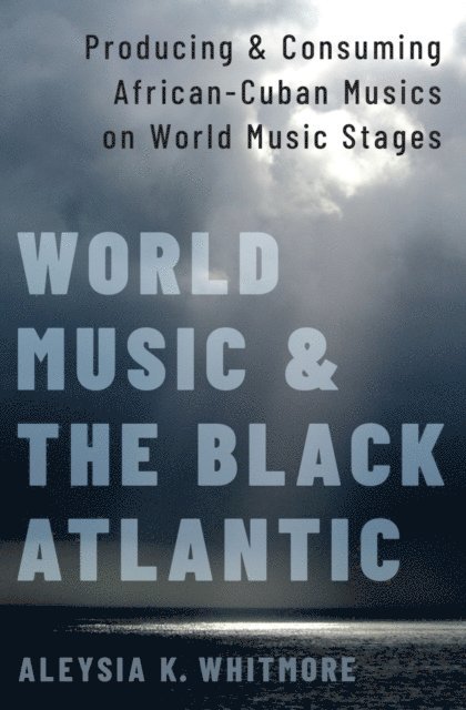 Aleysia K. Whitmore - World Music and the Black Atlantic, E-bok. Tillgänglighet: Lägg i varukorg