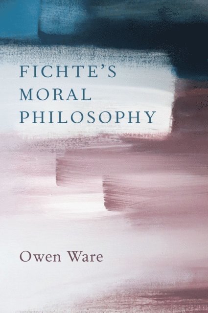 Owen Ware - Fichte's Moral Philosophy, E-bok