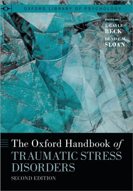 Denise M. Sloan, J. Gayle Beck - Oxford Handbook of Traumatic Stress Disorders, E-bok
