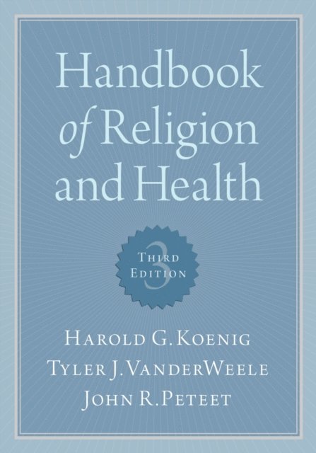 John R. Peteet, Tyler VanderWeele, Harold G. Koenig - Handbook of Religion and Health, E-bok
