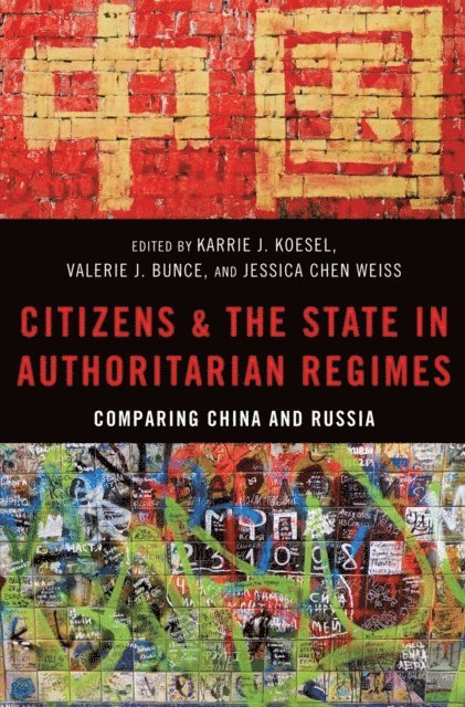 Jessica Weiss, Valerie Bunce, Karrie Koesel - Citizens and the State in Authoritarian Regimes, E-bok