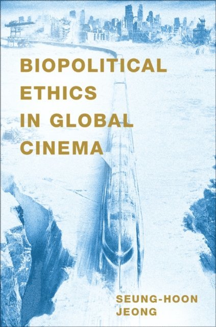 Seung-hoon Jeong - Biopolitical Ethics in Global Cinema, E-bok