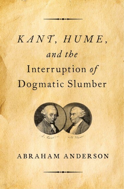 Abraham Anderson - Kant, Hume, and the Interruption of Dogmatic Slumber, E-bok