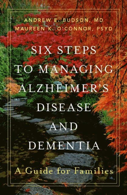 Maureen K. O'Connor PsyD, Andrew E. Budson MD - Six Steps to Managing Alzheimer's Disease and Dementia, E-bok. Tillgänglighet: Lägg i varukorg