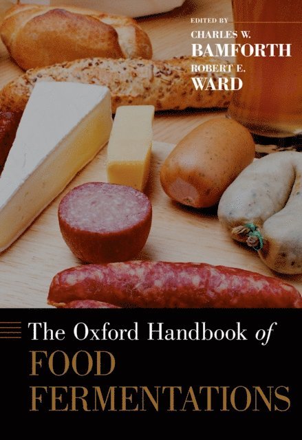 Robert E. Ward, Charles W. Bamforth - Oxford Handbook of Food Fermentations, E-bok