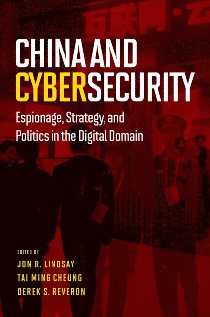 Derek S. Reveron, Tai Ming Cheung, Jon R. Lindsay - China and Cybersecurity, E-bok
