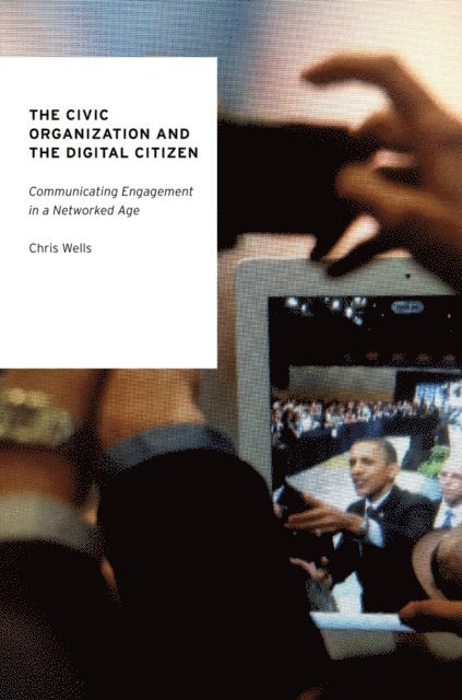 Chris Wells - Civic Organization and the Digital Citizen, E-bok