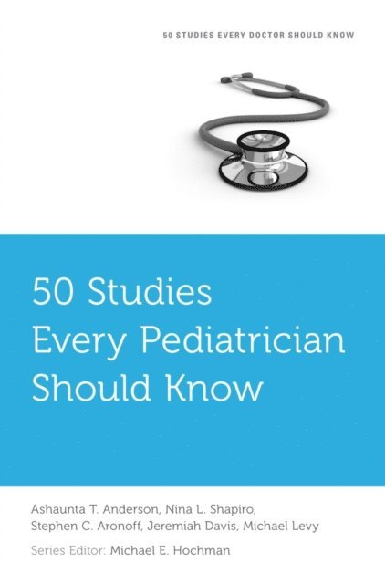Michael E. Hochman, Michael Levy, Jeremiah Davis, Stephen C. Aronoff, Nina L. Shapiro, Ashaunta T. Anderson - 50 Studies Every Pediatrician Should Know, E-bok