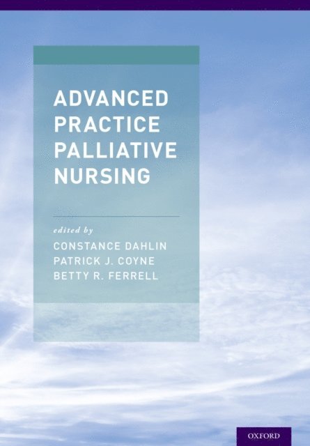 Betty R. Ferrell, Patrick J. Coyne, Constance Dahlin - Advanced Practice Palliative Nursing, E-bok