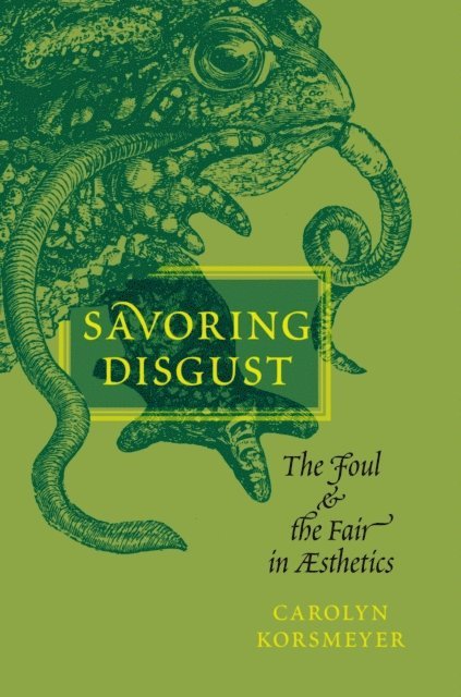 Carolyn Korsmeyer - Savoring Disgust, E-bok