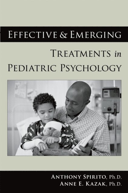 Anne E. Kazak, Anthony Spirito - Effective and Emerging Treatments in Pediatric Psychology, E-bok
