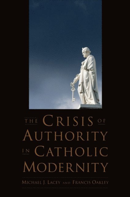 Francis Oakley, Michael J. Lacey - Crisis of Authority in Catholic Modernity, E-bok