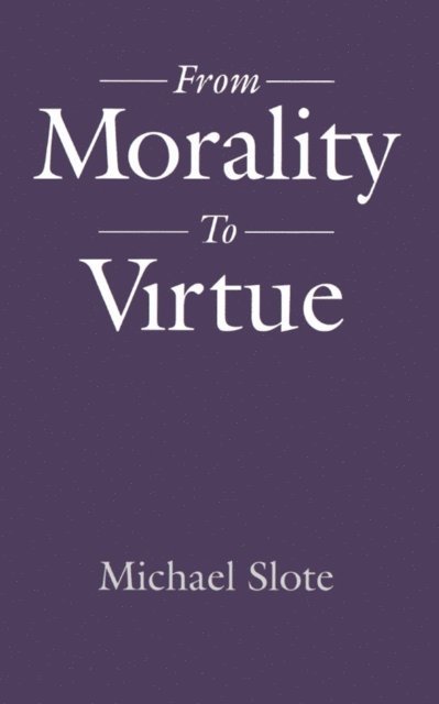 Michael Slote - From Morality to Virtue, E-bok