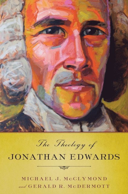 Gerald R. McDermott, Michael J. McClymond - Theology of Jonathan Edwards, E-bok