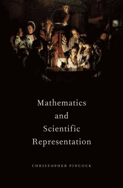 Christopher Pincock - Mathematics and Scientific Representation, E-bok