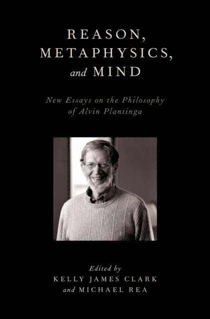 Michael Rea, Kelly James Clark - Reason, Metaphysics, and Mind, E-bok