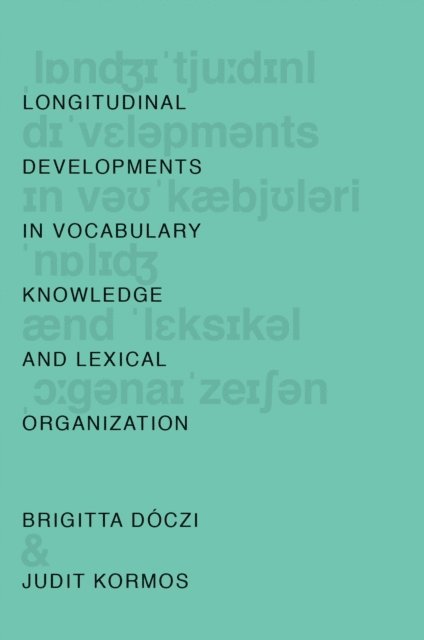 Judit Kormos, Brigitta DA³czi - Longitudinal Developments in Vocabulary Knowledge and Lexical Organization, E-bok