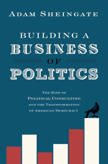 Adam Sheingate - Building a Business of Politics, E-bok