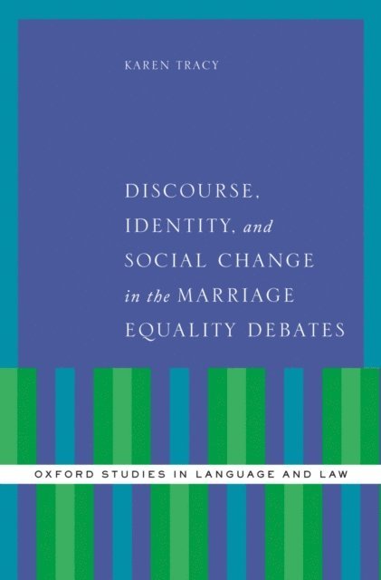 Karen Tracy - Discourse, Identity, and Social Change in the Marriage Equality Debates, E-bok