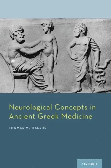 III Thomas M Walshe - Neurological Concepts in Ancient Greek Medicine, E-bok. Tillgänglighet: Lägg i varukorg