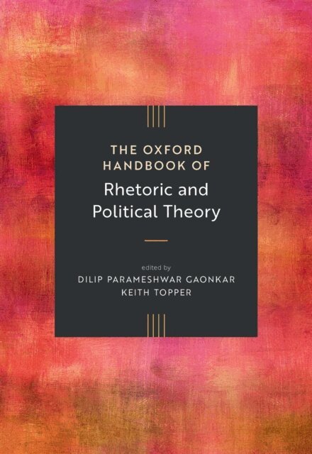 Keith Topper, Dilip Parameshwar Gaonkar - Oxford Handbook of Rhetoric and Political Theory, E-bok