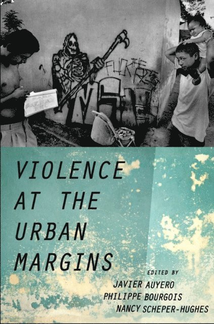 Nancy Scheper-Hughes, Philippe Bourgois, Javier Auyero - Violence at the Urban Margins, E-bok