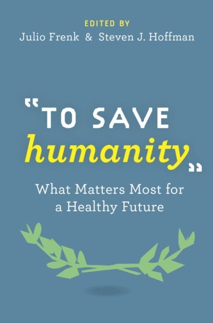 Steven Hoffman, Julio Frenk - To Save Humanity, E-bok