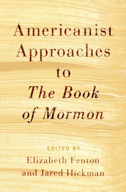 Jared Hickman, Elizabeth Fenton - Americanist Approaches to The Book of Mormon, E-bok