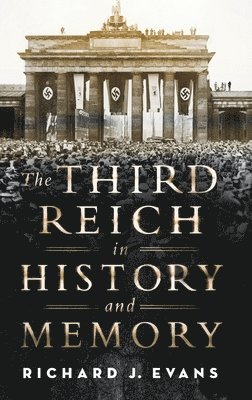 Third Reich in History and Memory by Richard J Evans, Richard J Evans