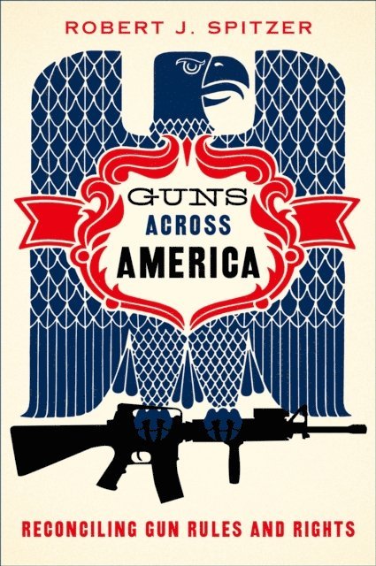 Robert Spitzer - Guns across America, E-bok