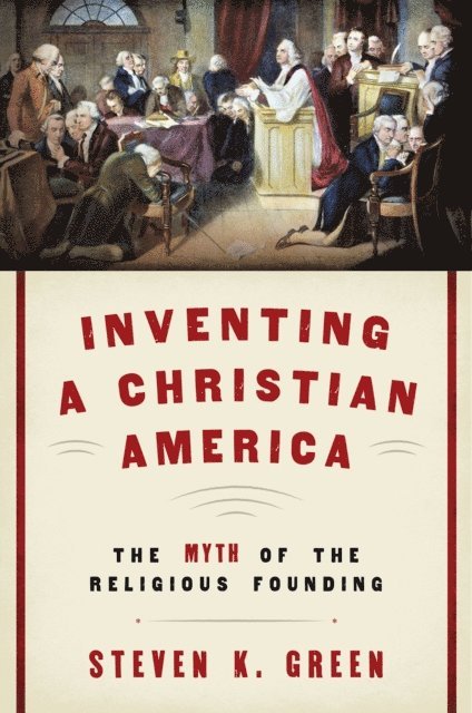 Steven K. Green - Inventing a Christian America, E-bok