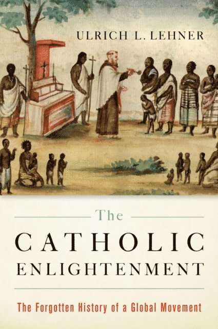 Ulrich L. Lehner - Catholic Enlightenment, E-bok