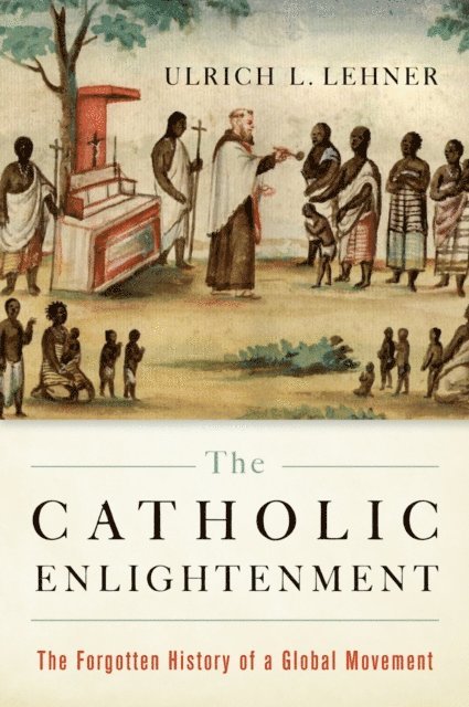 Ulrich L. Lehner - Catholic Enlightenment, E-bok