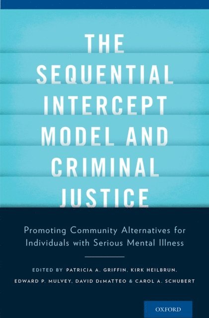 Carol A. Schubert, David DeMatteo, Edward P. Mulvey, Kirk Heilbrun, Patricia A. Griffin - Sequential Intercept Model and Criminal Justice, E-bok