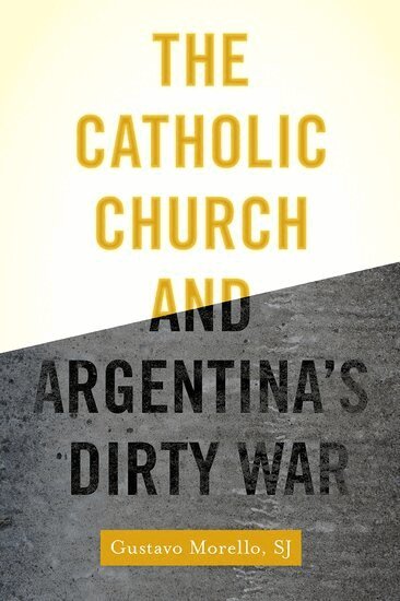 Gustavo Morello - The Catholic Church and Argentina's Dirty War, Inbunden